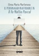 Il personaggio inaffidabile in «Il fu Mattia Pascal» di Elena Maria Martorana edito da Booksprint