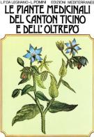 Le piante medicinali del Canton Ticino e dell'Oltrepò di L. P. Da Legnano edito da Edizioni Mediterranee