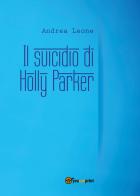 Il suicidio di Holly Parker di Andrea Leone edito da Youcanprint