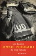 Enzo Ferrari. Un eroe italiano di Leo Turrini edito da Longanesi