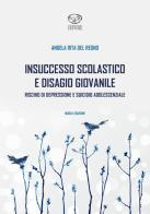 Insuccesso scolastico. Rischio di depressione e suicidio adolescenziale di Angela Rita Del Regno edito da Officine Pindariche