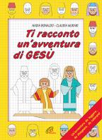 Ti racconto un'avventura di Gesù. Un'avventura da leggere, da disegnare, da colorare! di Nadia Bonaldo edito da Paoline Editoriale Libri