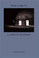 La frusta teatrale di Piero Gobetti edito da La Finestra Editrice