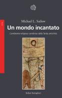 Un mondo incantato. L'ambiente religioso condiviso della Tarda antichità di Michael L. Satlow edito da Bollati Boringhieri