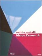 Marco Zanuso jr. Vetri e metalli. Catalogo della mostra (Milano 9 marzo-11 aprile 2010). Ediz. italiana e inglese edito da Mondadori Electa