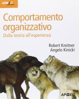 Comportamento organizzativo di Robert Kreitner, Angelo Kinicki edito da Apogeo Education