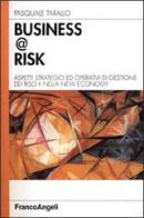 Business @ risk. Aspetti strategici ed operativi di gestione dei rischi nella new economy di Pasquale Tarallo edito da Franco Angeli