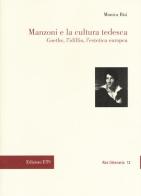 Manzoni e la cultura tedesca. Goethe, l'idillio e l'estetica europea di Monica Bisi edito da Edizioni ETS