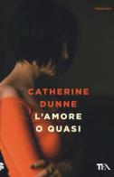 L' amore o quasi di Catherine Dunne edito da TEA