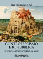 Controfascismo e repubblica. Quando la storia diventa romanzo di Pier Francesco Seclì, edito da Abrabooks