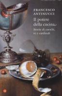 Il potere della cucina. Storie di cuochi, re e cardinali di Francesco Antinucci edito da Laterza
