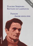 Pasolini, amore senza fine di Placido Seminara Battiato di Lampedusa edito da Iacobellieditore