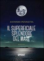 Il superficiale splendore del mare di Antonio Pennetta edito da Booksprint