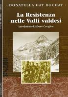 La Resistenza nelle valli valdesi di Donatella Gay Rochat edito da Claudiana