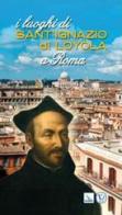 I luoghi di Sant'Ignazio di Loyola a Roma di Manuel Jurado Ruiz edito da Velar