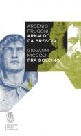 Arsenio Frugoni Arnaldo da Brescia, Giovanni Miccoli Fra Dolcino edito da Scuola Normale Superiore