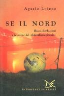 Se il nord. Bossi, Berlusconi e le sirene del federalismo fiscale di Agazio Loiero edito da Donzelli