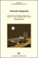 Int e' loundlôuna (Nel plenilunio) di Antonio Gasperini edito da Il Ponte Vecchio