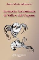 Iu sacciu 'na canzona di Valle e ddi Capone di Anna Maria Albanese edito da Graus Edizioni
