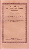 The divine image. A study of Blake's interpretation of Christianity di Margaret Bottrall edito da Edizioni di Storia e Letteratura