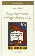 Il gruppo dirigente comunista tra sviluppo e democrazia 1956-1964 di Andrea Ragusa edito da Lacaita