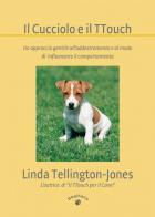 Il cucciolo e il TTouch. Un approccio gentile all'addestramento e al modo di influenzare il comportamento di Linda Tellington Jones edito da Haqihana