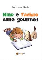Nino e Fachiro cane gourmet di Loredana Gaeta edito da Youcanprint
