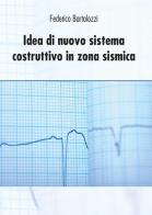 Idea di nuovo sistema costruttivo in zona sismica di Federico Bartolozzi edito da Youcanprint