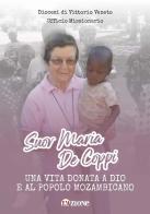 Suor Maria De Coppi. Una vita donata a Dio e al popolo Mozambicano. Nuova ediz. edito da L'Azione
