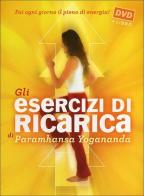 Gli esercizi di ricarica di Paramhansa Yogananda. Con DVD edito da Ananda Edizioni
