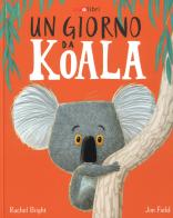 Un giorno da koala. Ediz. a colori di Rachel Bright edito da Zoolibri