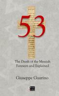53. The death of the Messiah foreseen and explained. Isaiah 53 in light of the New Testament di Giuseppe Guarino edito da StreetLib