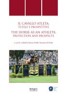 Cavallo atleta: tutele e prospettive/The Horse as an Athlete: protection and prospects. Ediz. multilingue edito da Bologna University Press
