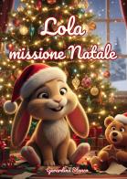 Lola missione Natale. Ediz. illustrata di Gerardina Stanco edito da Passione Scrittore selfpublishing