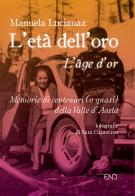L'età dell'oro. Memorie di centenari (o quasi) della Valle d'Aosta di Manuela Lucianaz edito da END Edizioni
