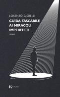 Guida tascabile ai miracoli imperfetti di Lorenzo Gioielli edito da Kalós