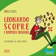 Leonardo scopre i numeri indiani. Ediz. illustrata di Enrico Giusti edito da Scienza Express