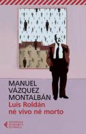 Luis Roldán né vivo né morto di Manuel Vázquez Montalbán edito da Feltrinelli