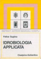 Idrobiologia applicata (rist. anast. Milano, 1914) di Felice Supino edito da Hoepli
