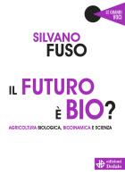Il futuro è bio? Agricoltura biologica, biodinamica e scienza di Silvano Fuso edito da edizioni Dedalo