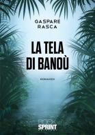 La tela di Banoù di Gaspare Rasca edito da Booksprint