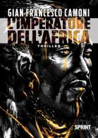 L' imperatore dell'Africa di Gian Francesco Camoni edito da Booksprint