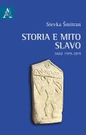 Storia e mito slavo. Saggi 1979-2019 di Stevka Smitran edito da Aracne
