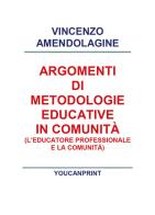 Argomenti di metodologie educative in comunità di Vincenzo Amendolagine edito da Youcanprint