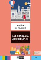 Les français, mode d'emploi! Per la Scuola media di Mathilde De Raucourt edito da Liberty