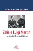 Zelia e Luigi Martin. I genitori di Teresa di Lisieux di Alice Quantin, Henri Quantin edito da Paoline Editoriale Libri
