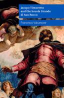 Jacopo Tintoretto and the Scuola Grande di San Rocco. Nuova ediz. di Francesco Valcanover edito da Lineadacqua