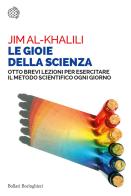 La gioie della scienza. Otto brevi lezioni per esercitare il metodo scientifico ogni giorno di Jim Al-Khalili edito da Bollati Boringhieri