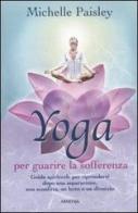 Yoga per guarire la sofferenza di Michelle Paisley edito da Armenia