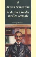 Il dottor Gräsler medico termale di Arthur Schnitzler edito da Passigli
